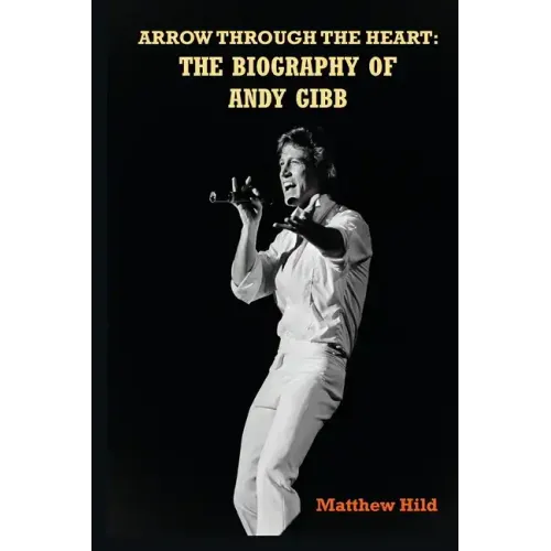 Arrow Through the Heart: The Biography of Andy Gibb - Paperback (ONLINE ORDER ONLY)