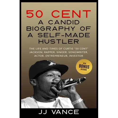 50 Cent - A CANDID BIOGRAPHY OF A SELF-MADE HUSTLER: THE LIFE AND TIMES OF CURTIS "50 Cent" JACKSON; RAPPER, SINGER, SONGWRITER, ACTOR, ENTREPRENEUR, - Paperback (ONLINE ORDER ONLY)