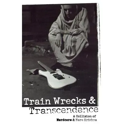 Train Wrecks & Transcendence: A Collision of Hardcore & Hare Krishna - Paperback (ONLINE ORDER ONLY)