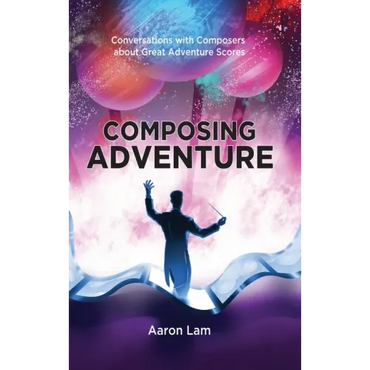 Composing Adventure (hardback): Conversations with Composers about Great Adventure Scores - Hardcover (ONLINE ORDER ONLY)