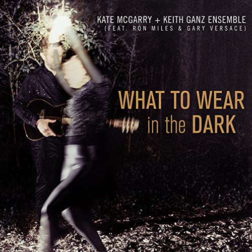 The Kate McGarry & Keith Ganz Ensemble - What To Wear In The Dark [CD] (ONLINE ORDER ONLY)