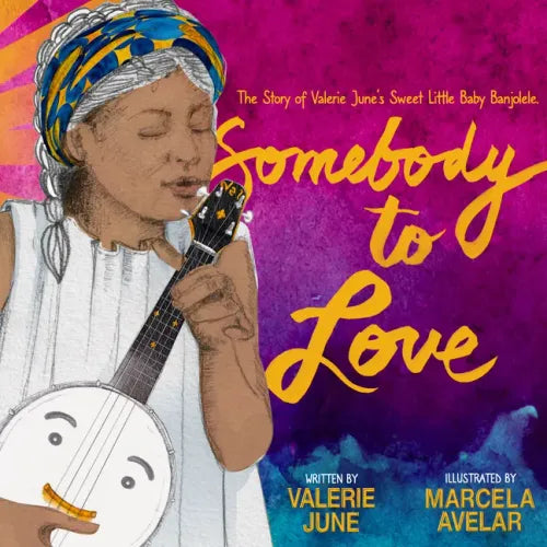 Somebody to Love: The Story of Valerie June's Sweet Little Baby Banjolele - Hardcover (ONLINE ORDER ONLY)