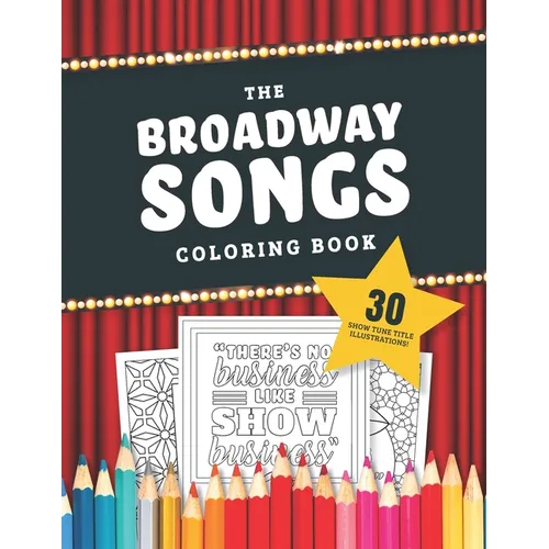 The Broadway Songs Coloring Book: 30 Illustrated Musical Theater Show Tune Titles - Paperback (ONLINE ORDER ONLY)