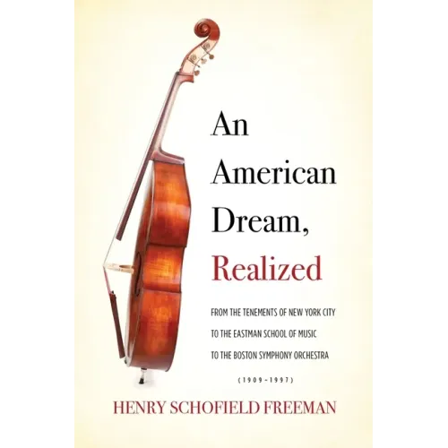 An American Dream, Realized: From the Tenements of New York City to the Eastman School of Music to the Boston Symphony Orchestra (1909-1997) - Paperback (ONLINE ORDER ONLY)