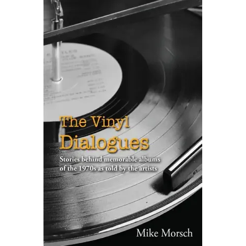 The Vinyl Dialogues: Stories Behind Memorable Albums of the 1970s as Told by the Artists - Paperback (ONLINE ORDER ONLY)