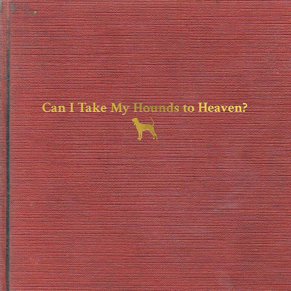 Tyler Childers - Can I Take My Hounds To Heaven? [Vinyl] (ONLINE ORDER ONLY)