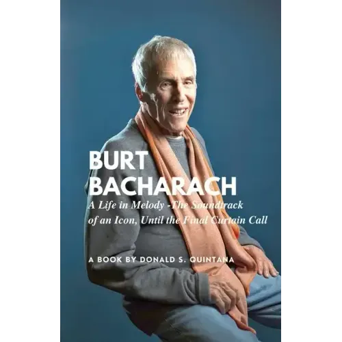Burt Bacharach: A Life in Melody -The Soundtrack of an Icon, Until the Final Curtain Call - Paperback (ONLINE ORDER ONLY)