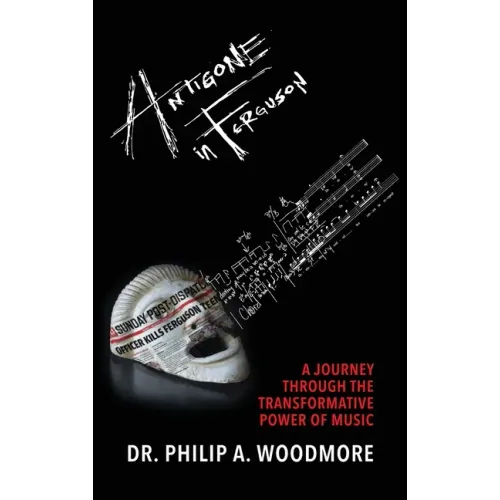 Antigone in Ferguson: A Journey Through the Transformative Power of Music - Hardcover (ONLINE ORDER ONLY)