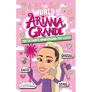 The World of Ariana Grande: The Ultimate Unofficial Fan Guide Packed with Facts, STATS and Quizzes - Paperback (ONLINE ORDER ONLY)