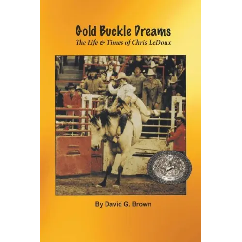 Gold Buckle Dreams: The Life & Times of Chris LeDoux - Paperback (ONLINE ORDER ONLY)