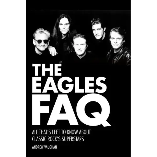 The Eagles FAQ: All That's Left to Know about Classic Rock's Superstars - Paperback (ONLINE ORDER ONLY)