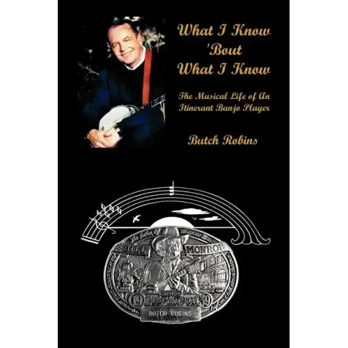 What I Know 'Bout What I Know: The Musical Life of An Itinerant Banjo Player - Paperback (ONLINE ORDER ONLY)