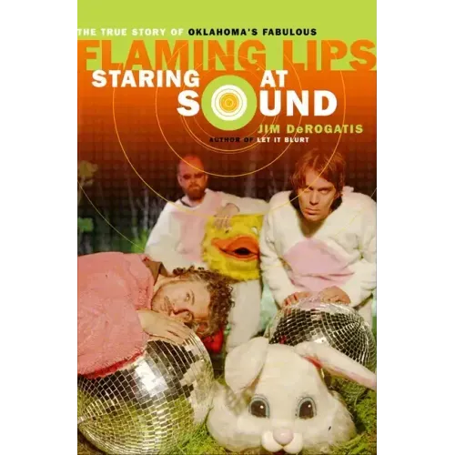 Staring at Sound: The True Story of Oklahoma's Fabulous Flaming Lips - Paperback (ONLINE ORDER ONLY)