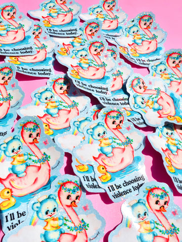Funny Vinyl Sticker – Choosing Violence Today – Holographic Waterproof Cute Decal (Online Order Only)