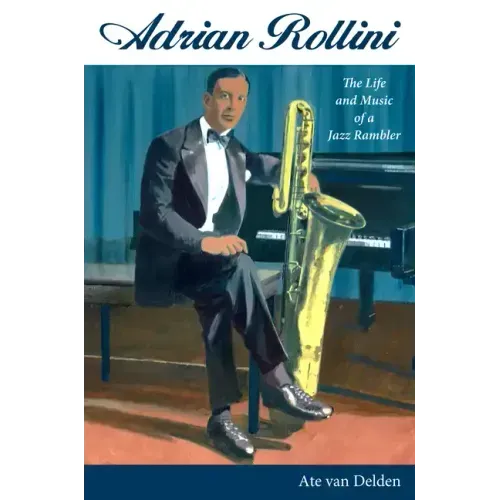 Adrian Rollini: The Life and Music of a Jazz Rambler - Hardcover (ONLINE ORDER ONLY)