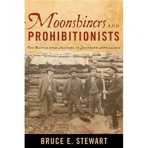 Moonshiners and Prohibitionists: The Battle over Alcohol in Southern Appalachia - Paperback (ONLINE ORDER ONLY)