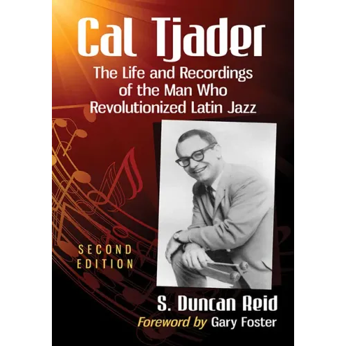 Cal Tjader: The Life and Recordings of the Man Who Revolutionized Latin Jazz, 2d ed. - Paperback (ONLINE ORDER ONLY)