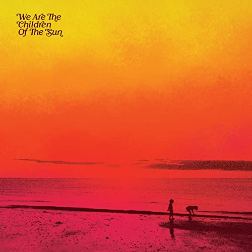 WE ARE THE CHILDREN OF THE SUN [Vinyl] (ONLINE ORDER ONLY)