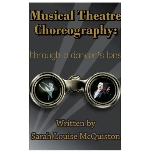 Musical Theatre Choreography: Through A Dancer's Lens - Paperback (ONLINE ORDER ONLY)