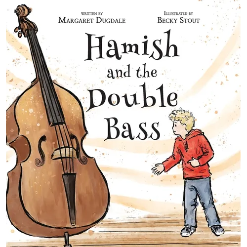 Hamish and the Double Bass: A celebration of making music with friends. - Hardcover (ONLINE ORDER ONLY)