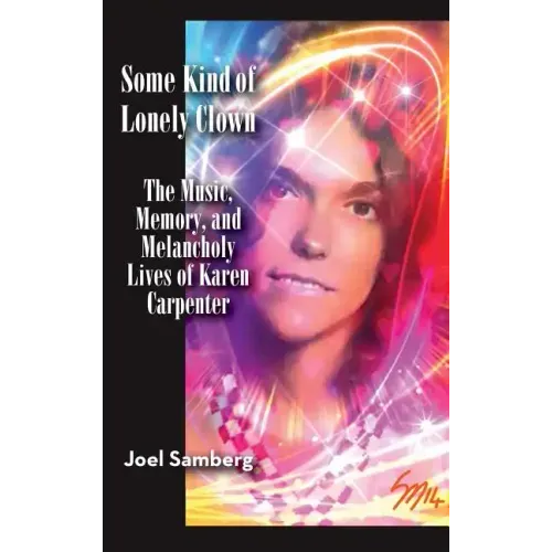 Some Kind of Lonely Clown: The Music, Memory, and Melancholy Lives of Karen Carpenter (hardback) - Hardcover (ONLINE ORDER ONLY)