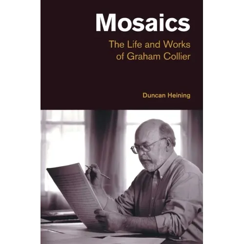Mosaics: The Life and Works of Graham Collier - Paperback (ONLINE ORDER ONLY)
