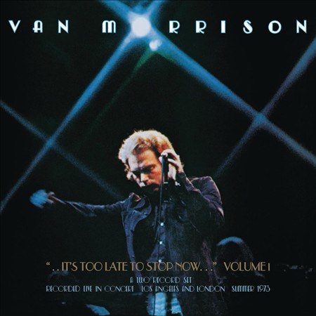 Van Morrison - IT'S TOO LATE TO STOP NOW...VOLUME I [Vinyl] (ONLINE ORDER ONLY)
