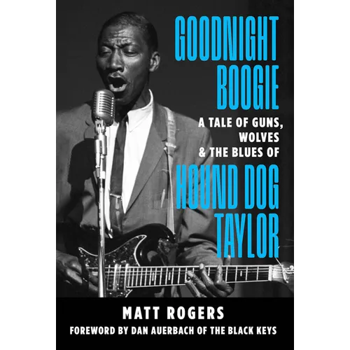 Goodnight Boogie: A Tale of Guns, Wolves & the Blues of Hound Dog Taylor - Paperback (ONLINE ORDER ONLY)