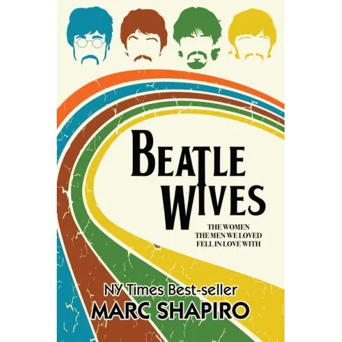 Beatle Wives: The Women the Men We Loved Fell in Love With - Paperback (ONLINE ORDER ONLY)