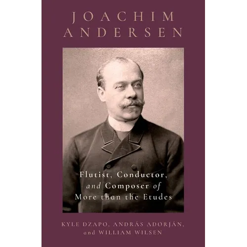 Joachim Andersen: Flutist, Conductor, and Composer of More Than the Etudes - Hardcover (ONLINE ORDER ONLY)