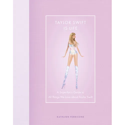 Taylor Swift Is Life: A Superfan's Guide to All Things We Love about Taylor Swift - Hardcover (ONLINE ORDER ONLY)