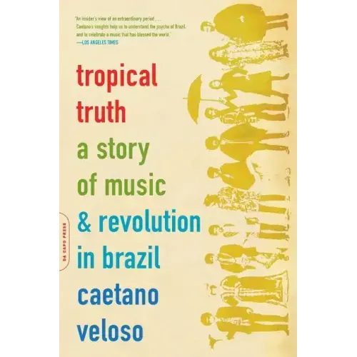Tropical Truth: A Story of Music and Revolution in Brazil - Paperback (ONLINE ORDER ONLY)