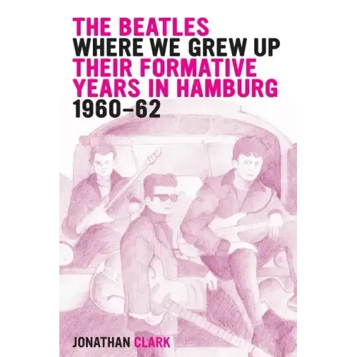 The Beatles; Where We Grew Up: Their Formative Years In Hamburg; 1960-1962 - Paperback (ONLINE ORDER ONLY)