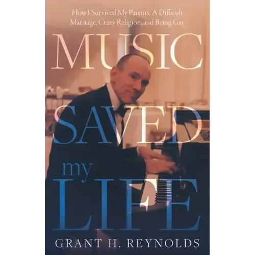 Music Saved My Life: How I Survived My Parents, A Difficult Marriage, Crazy Religion, and Being Gay - Paperback (ONLINE ORDER ONLY)