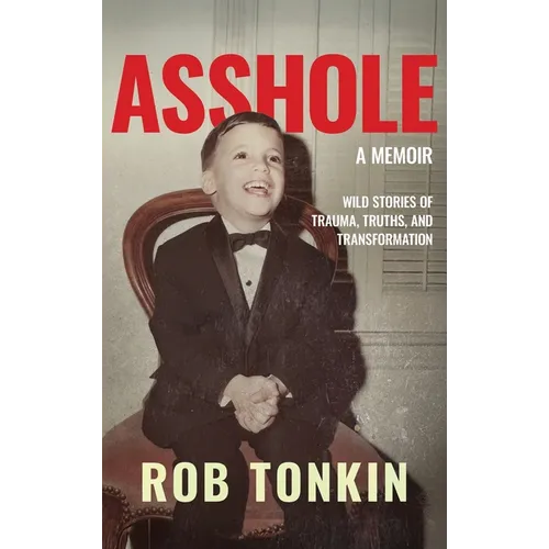 Asshole: A Memoir Wild Stories of Trauma, Truths, and Transformation - Hardcover (ONLINE ORDER ONLY)
