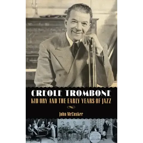 Creole Trombone: Kid Ory and the Early Years of Jazz - Paperback (ONLINE ORDER ONLY)