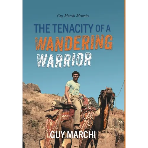 The Tenacity of a Wandering Warrior: Guy Marchi Memoirs - Hardcover (ONLINE ORDER ONLY)