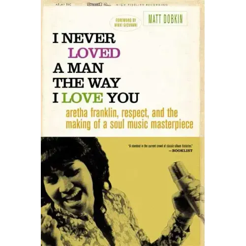 I Never Loved a Man the Way I Love You: Aretha Franklin, Respect, and the Making of a Soul Music Masterpiece - Paperback (ONLINE ORDER ONLY)