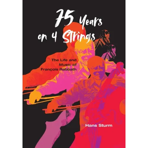 75 Years on 4 Strings: The Life and Music of François Rabbath - Hardcover (ONLINE ORDER ONLY)