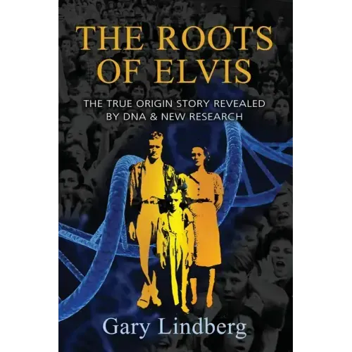 Roots of Elvis: The True Origin Story Revealed by DNA & New Research - Paperback (ONLINE ORDER ONLY)