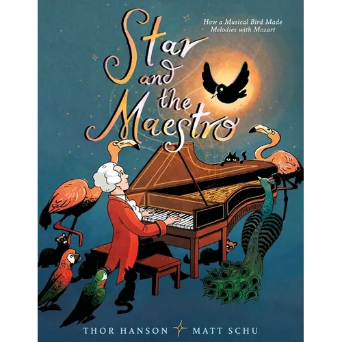 Star and the Maestro: How a Musical Bird Made Melodies with Mozart - Hardcover (ONLINE ORDER ONLY)
