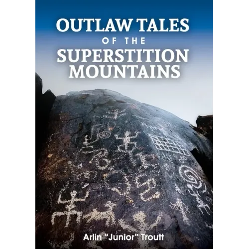 Outlaw Tales of the Superstition Mountains - Paperback (ONLINE ORDER ONLY)