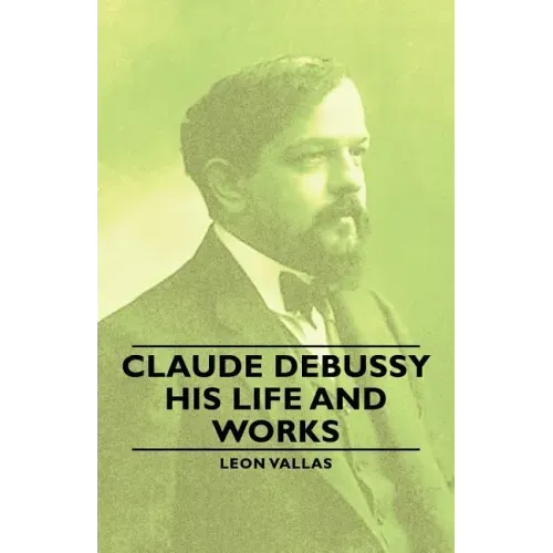 Claude Debussy - His Life and Works - Paperback (ONLINE ORDER ONLY)