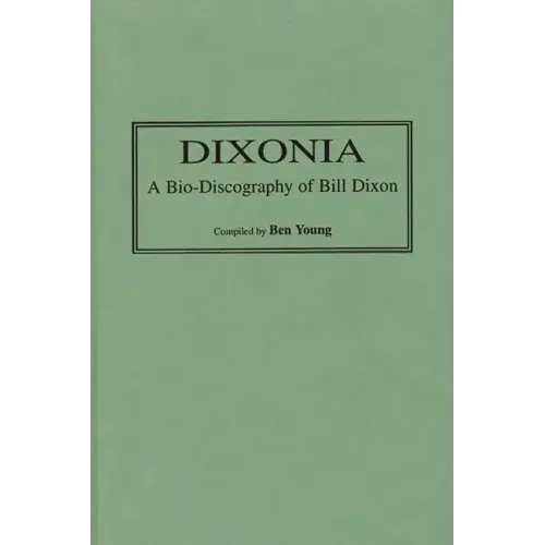 Dixonia: A Bio-Discography of Bill Dixon - Hardcover (ONLINE ORDER ONLY)