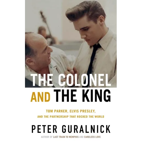 The Colonel and the King: Tom Parker, Elvis Presley, and the Partnership That Rocked the World - Hardcover (ONLINE ORDER ONLY)