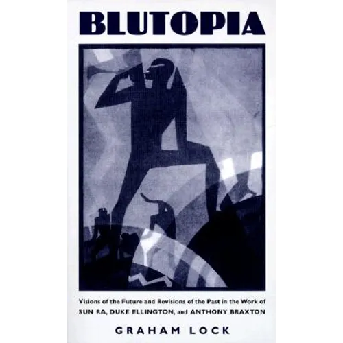 Blutopia: Visions of the Future and Revisions of the Past in the Work of Sun Ra, Duke Ellington, and Anthony Braxton - Paperback (ONLINE ORDER ONLY)