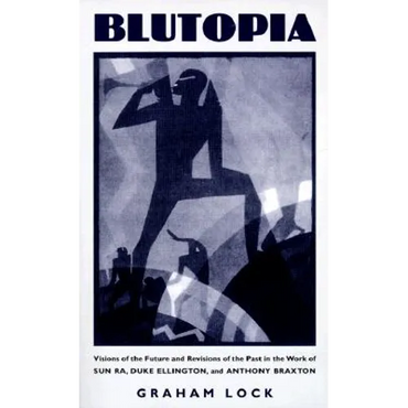 Blutopia: Visions of the Future and Revisions of the Past in the Work of Sun Ra, Duke Ellington, and Anthony Braxton - Paperback (ONLINE ORDER ONLY)