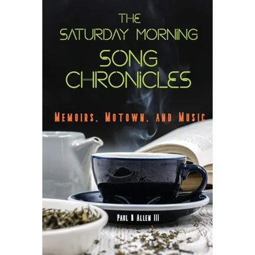 The Saturday Morning Song Chronicles: Memoirs, Motown, and Music - Paperback (ONLINE ORDER ONLY)