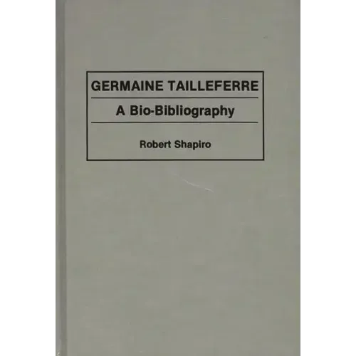 Germaine Tailleferre: A Bio-Bibliography - Hardcover (ONLINE ORDER ONLY)