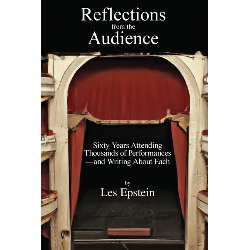Reflections from the Audience: Sixty Years of Attending Thousands of Performances-and Writing About Them - Paperback (ONLINE ORDER ONLY)